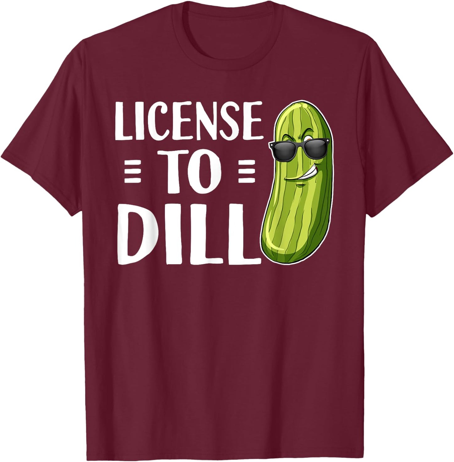 Funny Dill Pickle Pun License To Dill T-Shirt - T-Shirt | Maroon