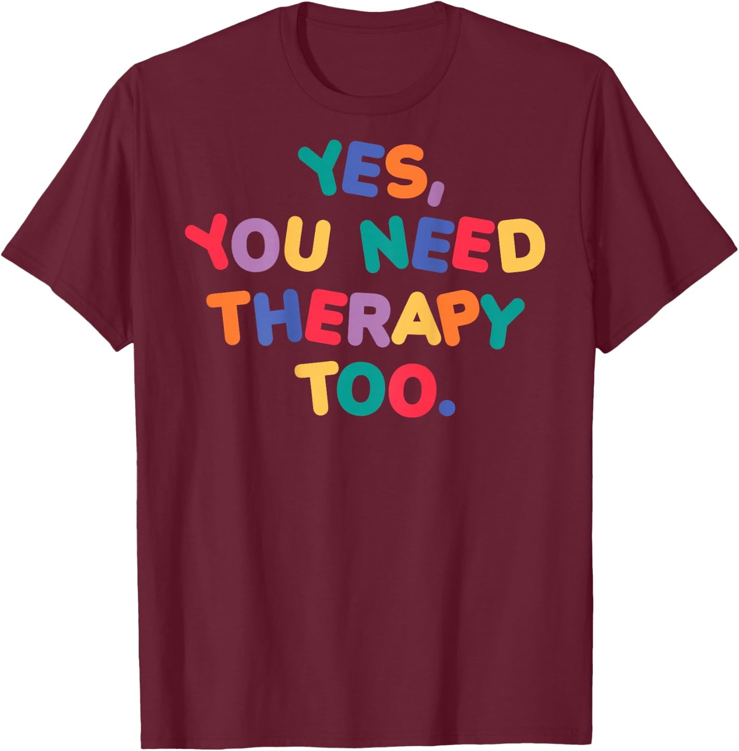 YES, YOU NEED THERAPY TOO X Selflove Therapy - Backprint , black T-Shirt - T-Shirt | Maroon