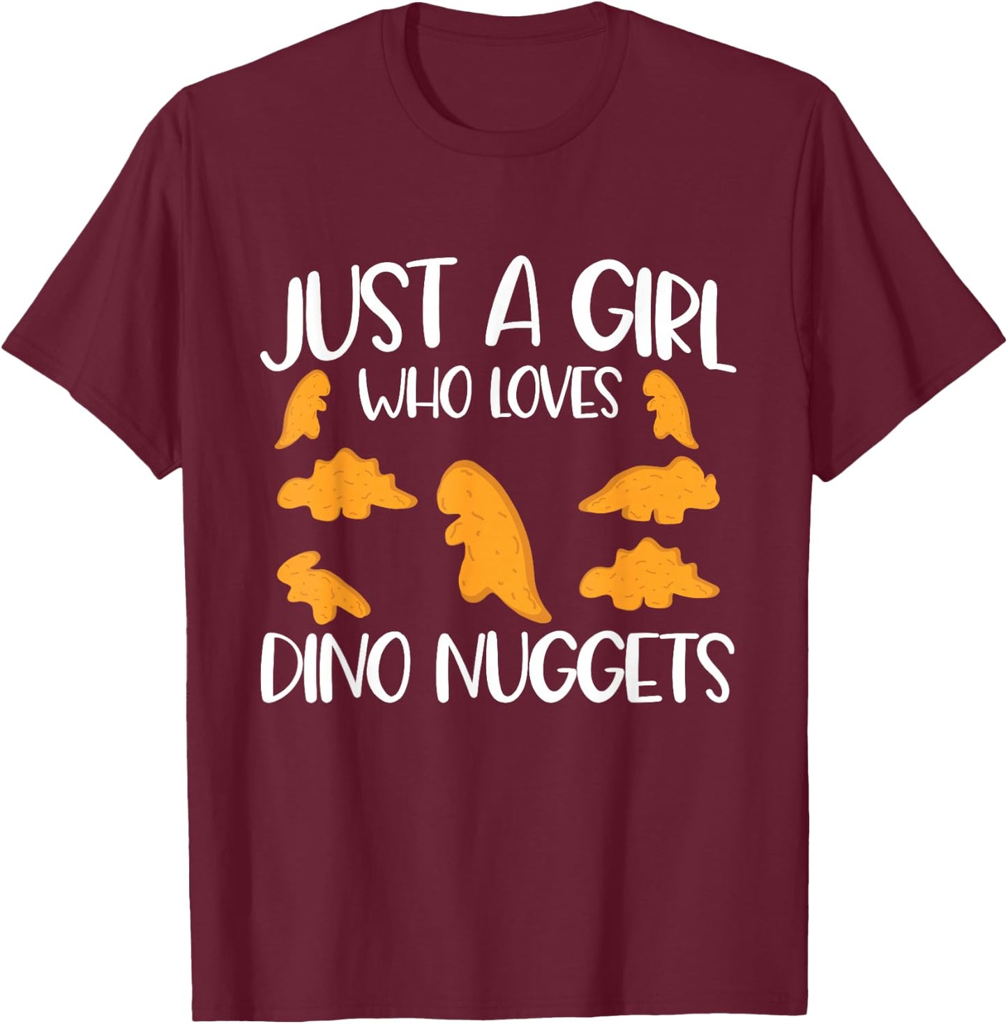 Just A Girl Who Loves Dino Nuggets Dinosaur Chicken Nuggets T-Shirt - T-Shirt | Maroon