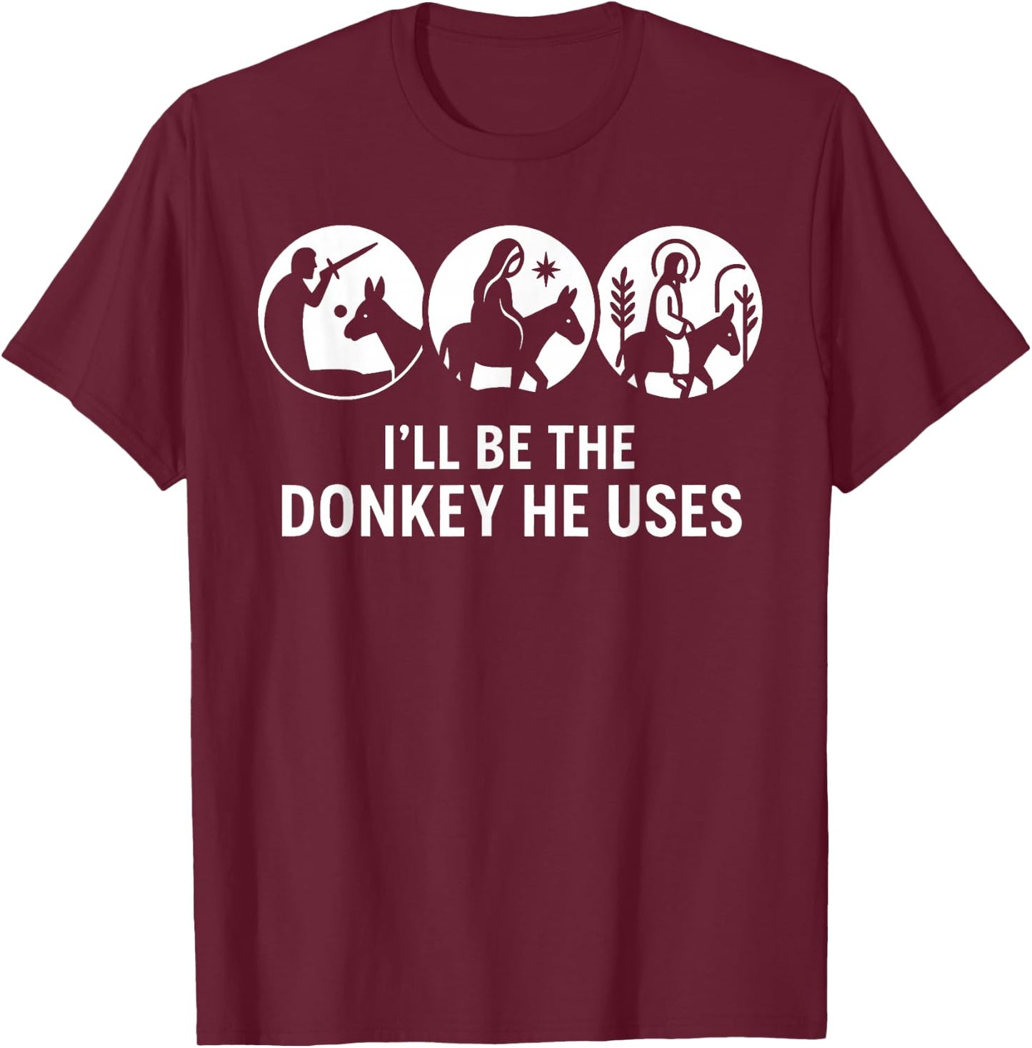 I'll Be The Donkey He Uses Christian Bible Verse Graphic T-Shirt - T-Shirt | Maroon