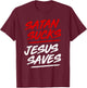 Satan Sucks Jesus Saves T-Shirt - T-Shirt | Maroon