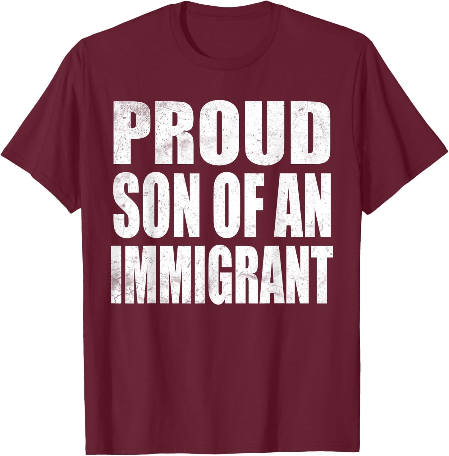 Proud Son Of An Immigrant T-Shirt - T-Shirt | Maroon