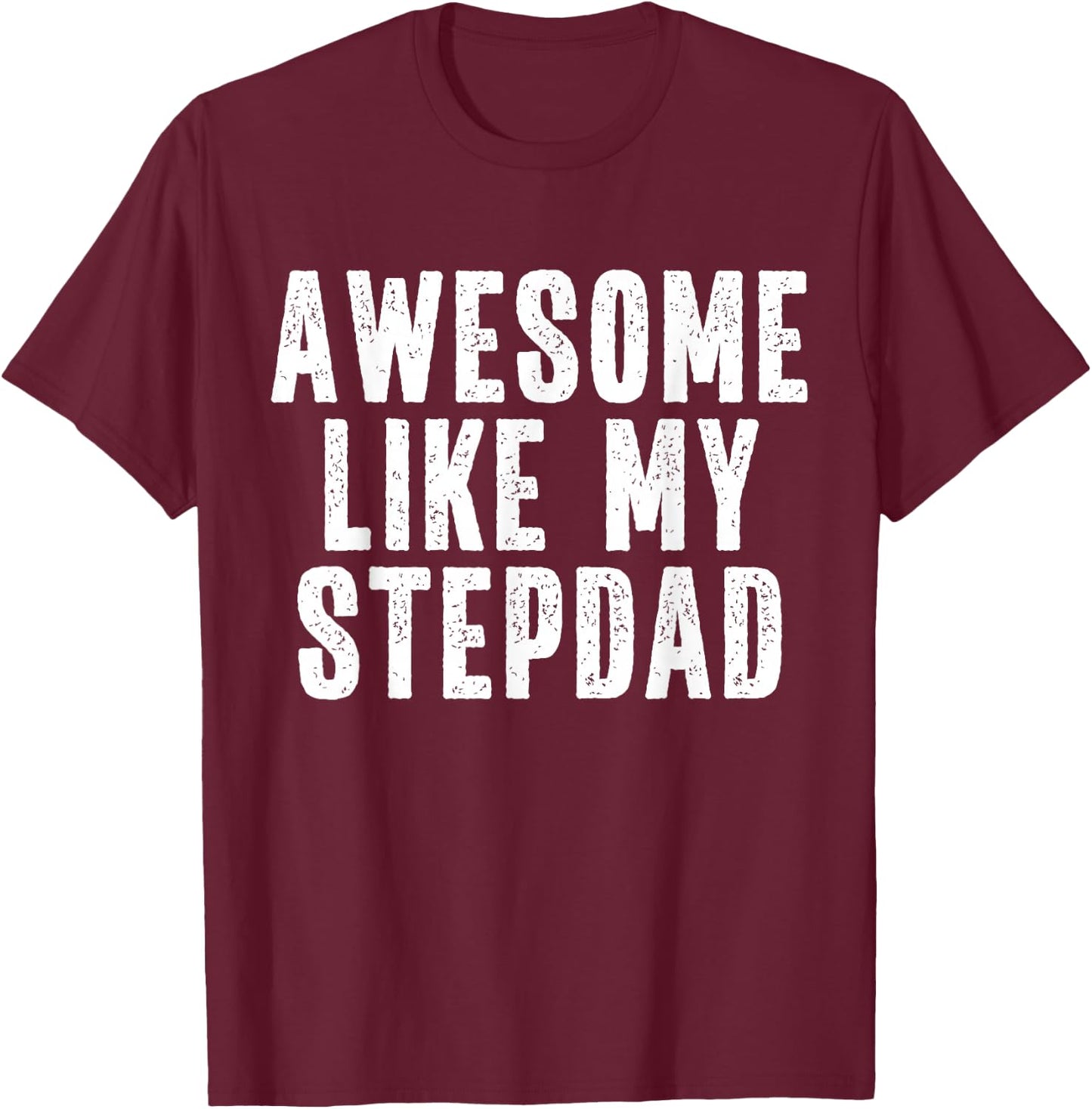 Awesome Like My Stepdad Quote Funny Fathers Day Appreciation T-Shirt - T-Shirt | Maroon