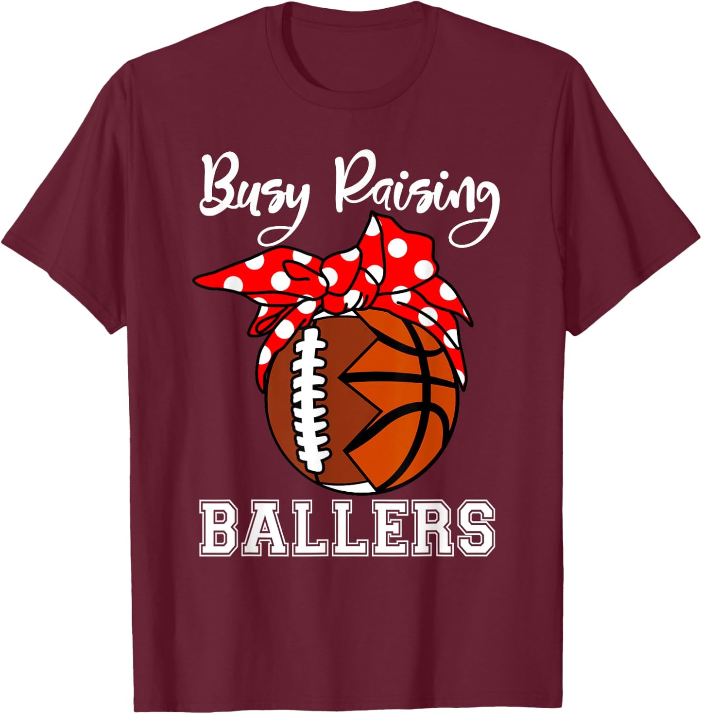 Busy Raising Ballers Funny Football Basketball Mom T-Shirt - T-Shirt | Maroon