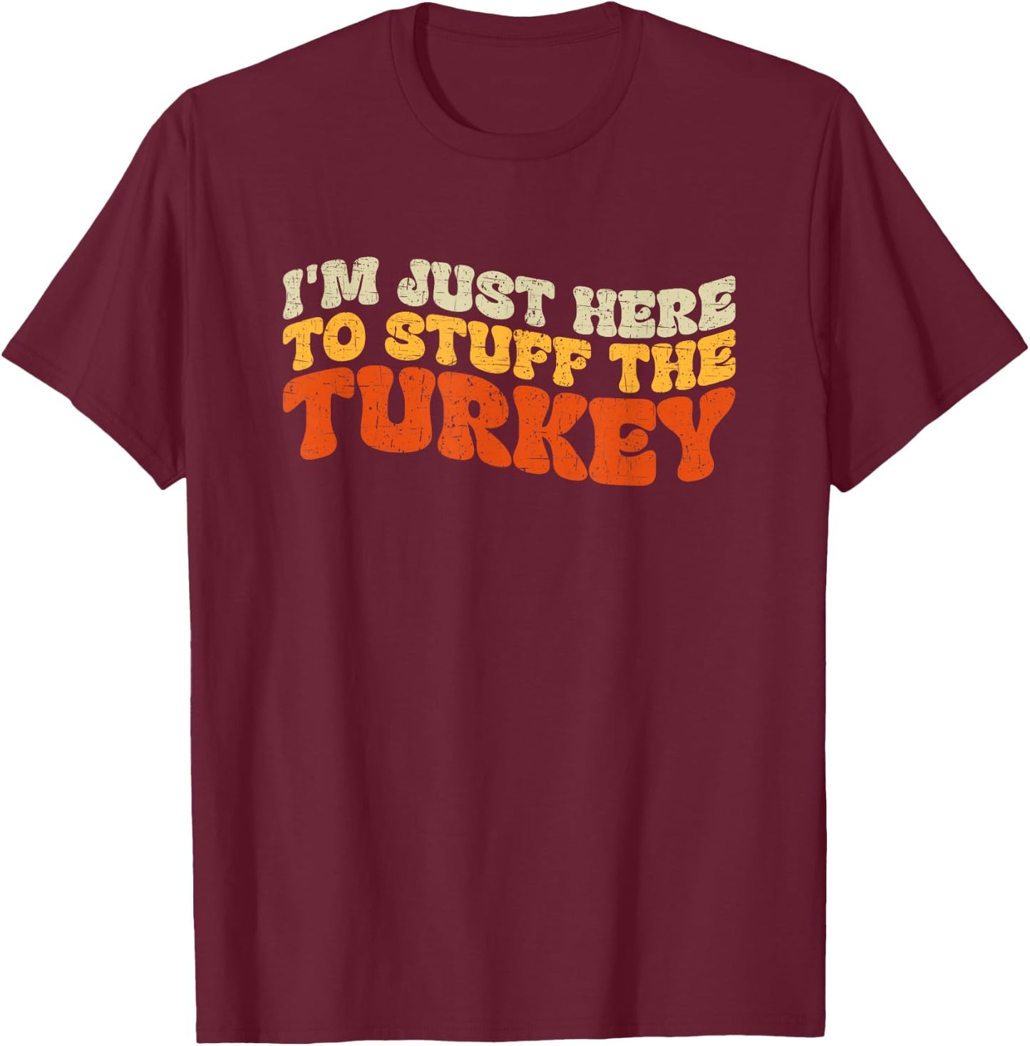 I'm Just Here To Stuff The Turkey Retro Thanksgiving Couple T-Shirt - T-Shirt | Maroon
