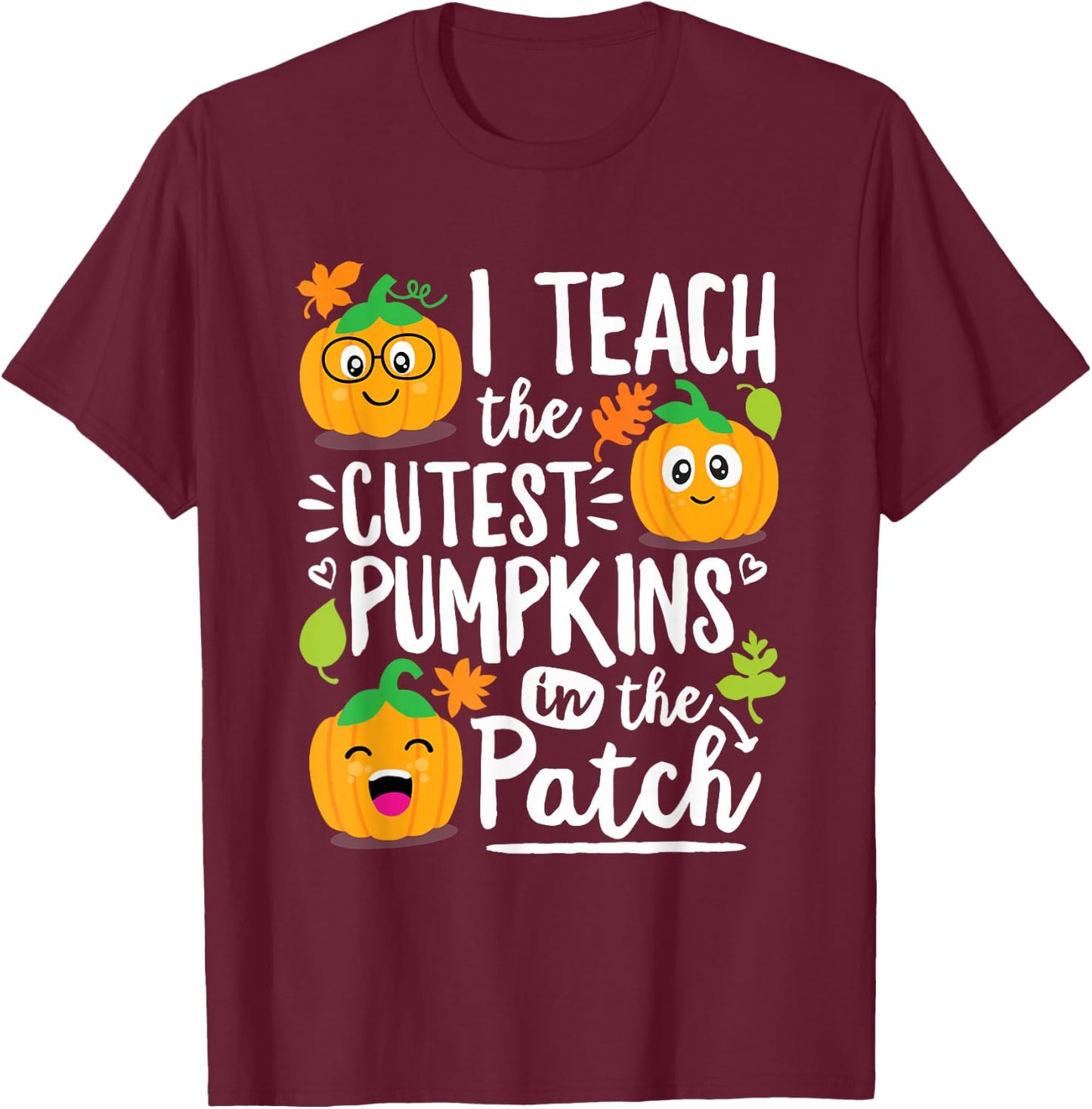 I Teach the Cutest Pumpkins in The Patch Teacher Gift T-Shirt - T-Shirt | Maroon