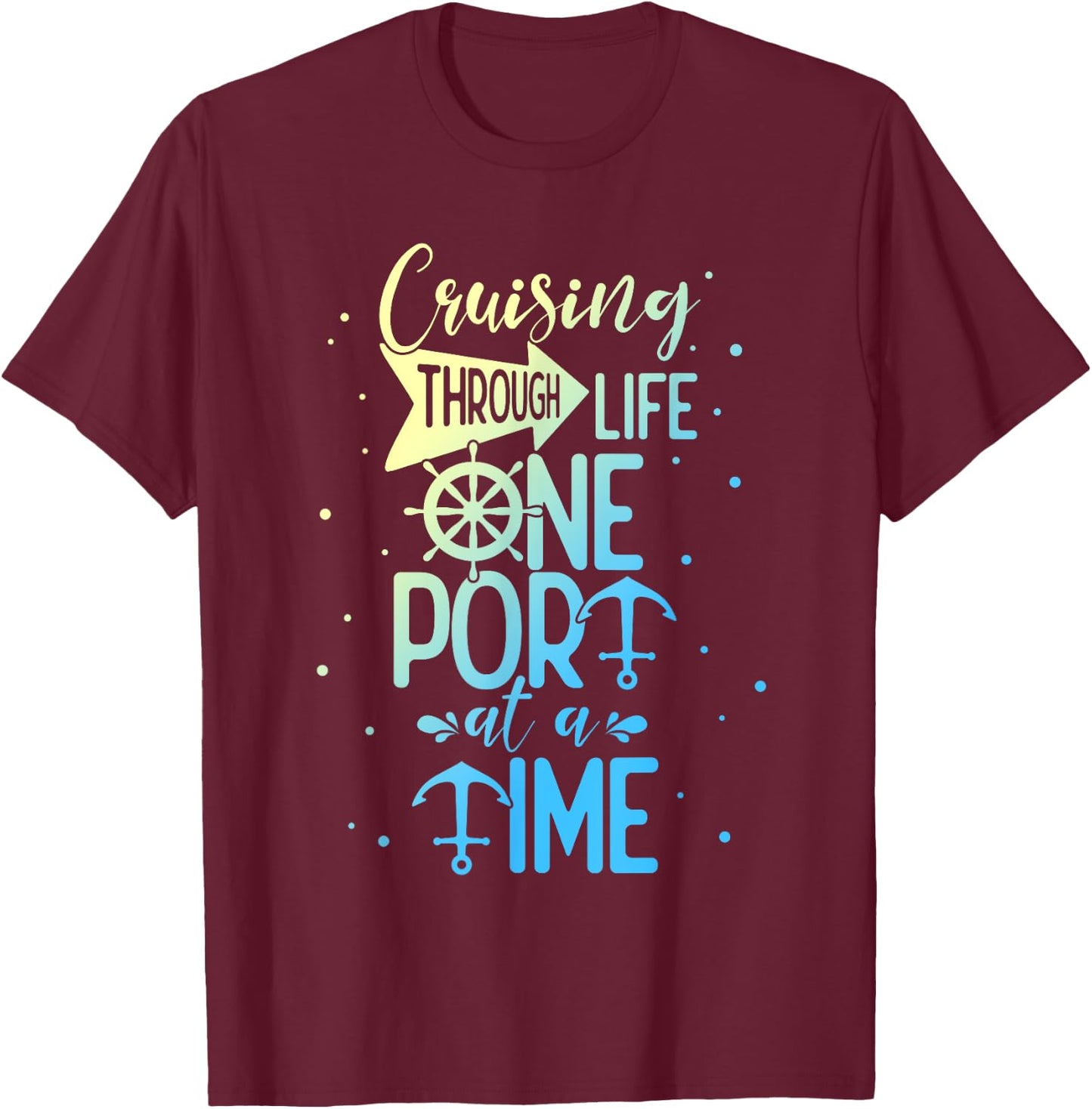 Cruising Through Life One Port at A Time Funny Cruise T-Shirt - T-Shirt | Maroon