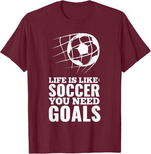 Life is Like Soccer You Need Goals Fun Fan Gift T-Shirt - T-Shirt | Maroon