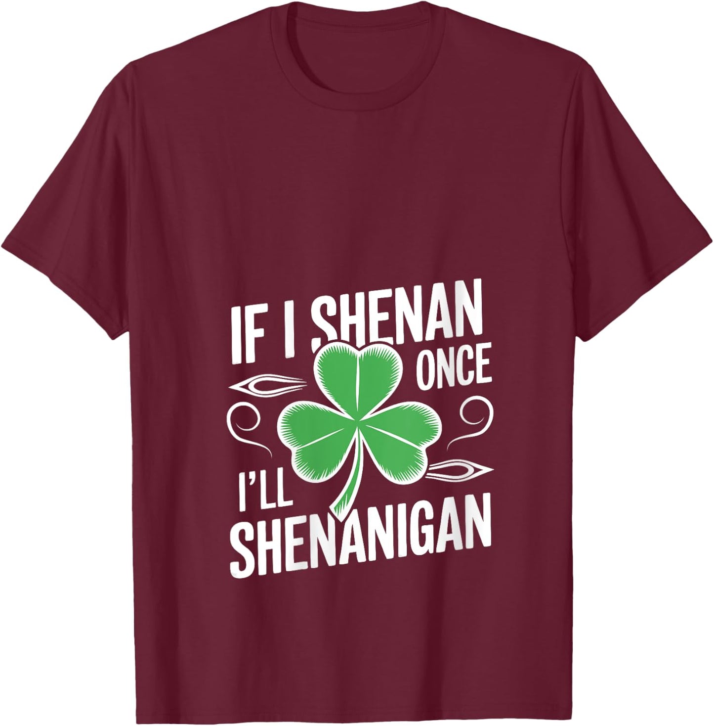 If I Shenan Once I’ll Shenanigan Funny St. Patrick's Day V-Neck T-Shirt - T-Shirt | Maroon