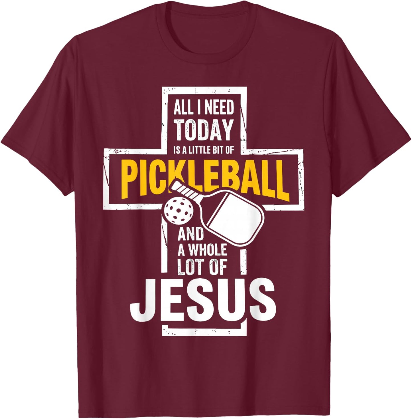 All I Need Today is Pickleball and Jesus Christian Faith T-Shirt - T-Shirt | Maroon