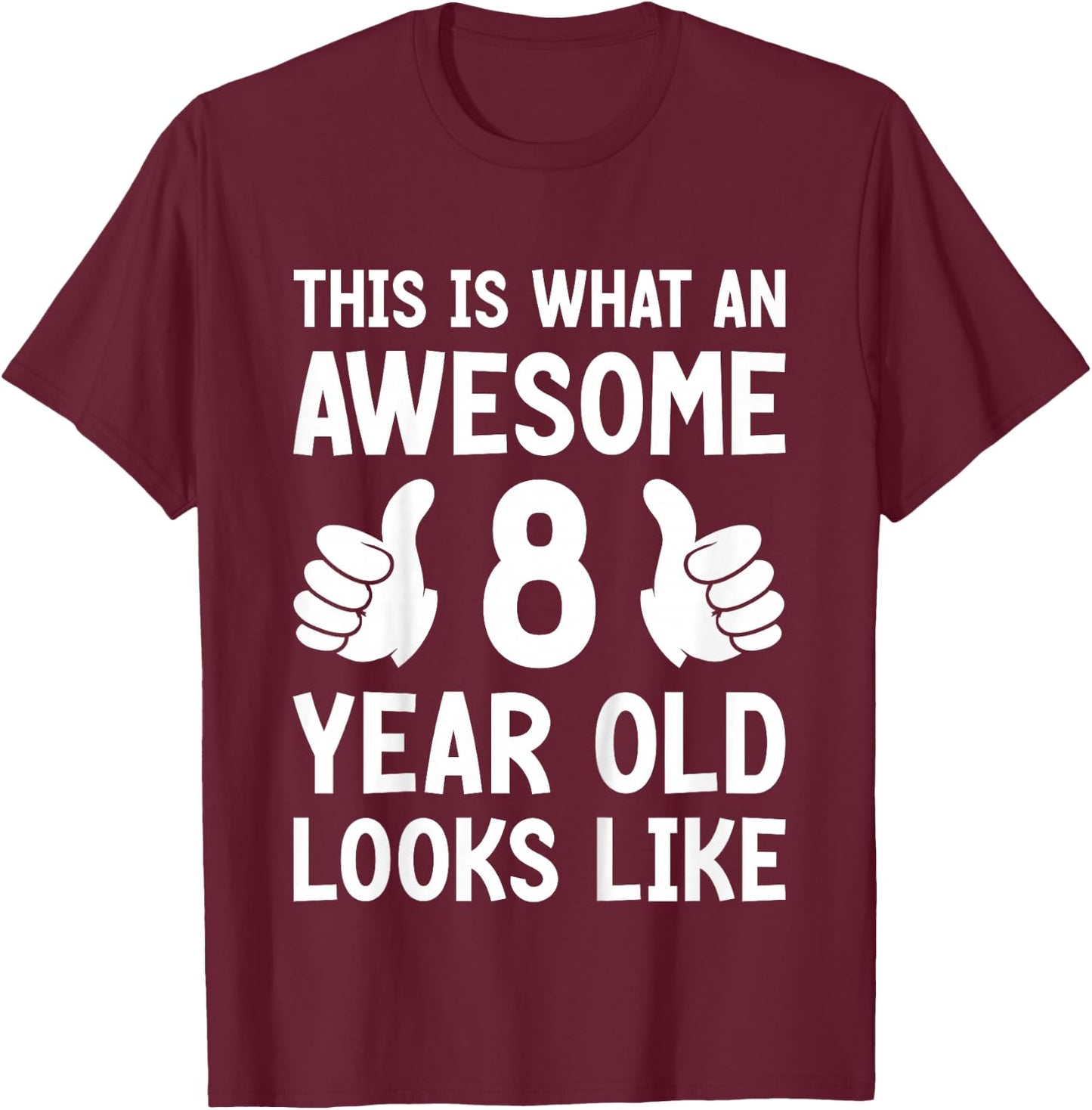Kids This Is What An Awesome 8 Year Old Looks Like 8th Birthday T-Shirt - T-Shirt | Maroon