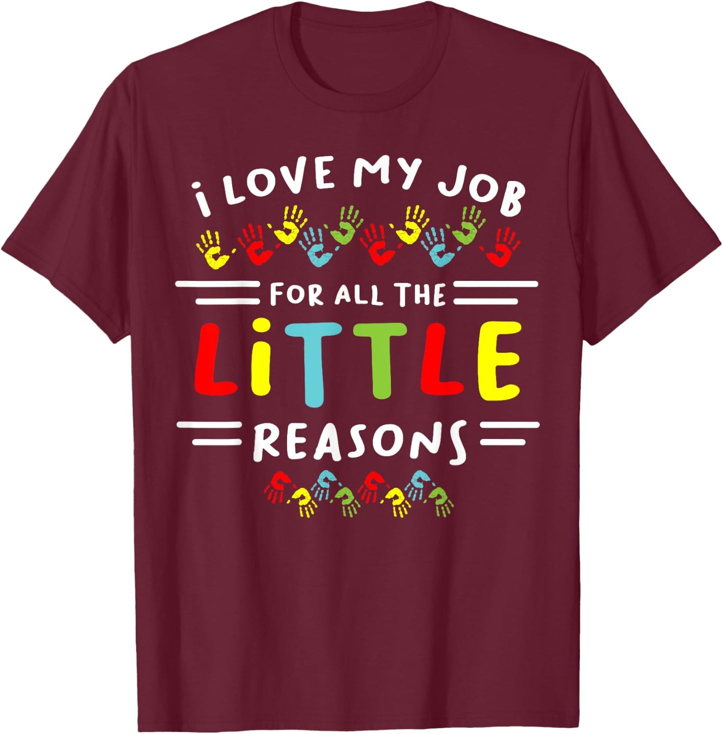 I Love My Job For All the Little Reasons Students Teacher Men Women T-Shirt - T-Shirt | Maroon