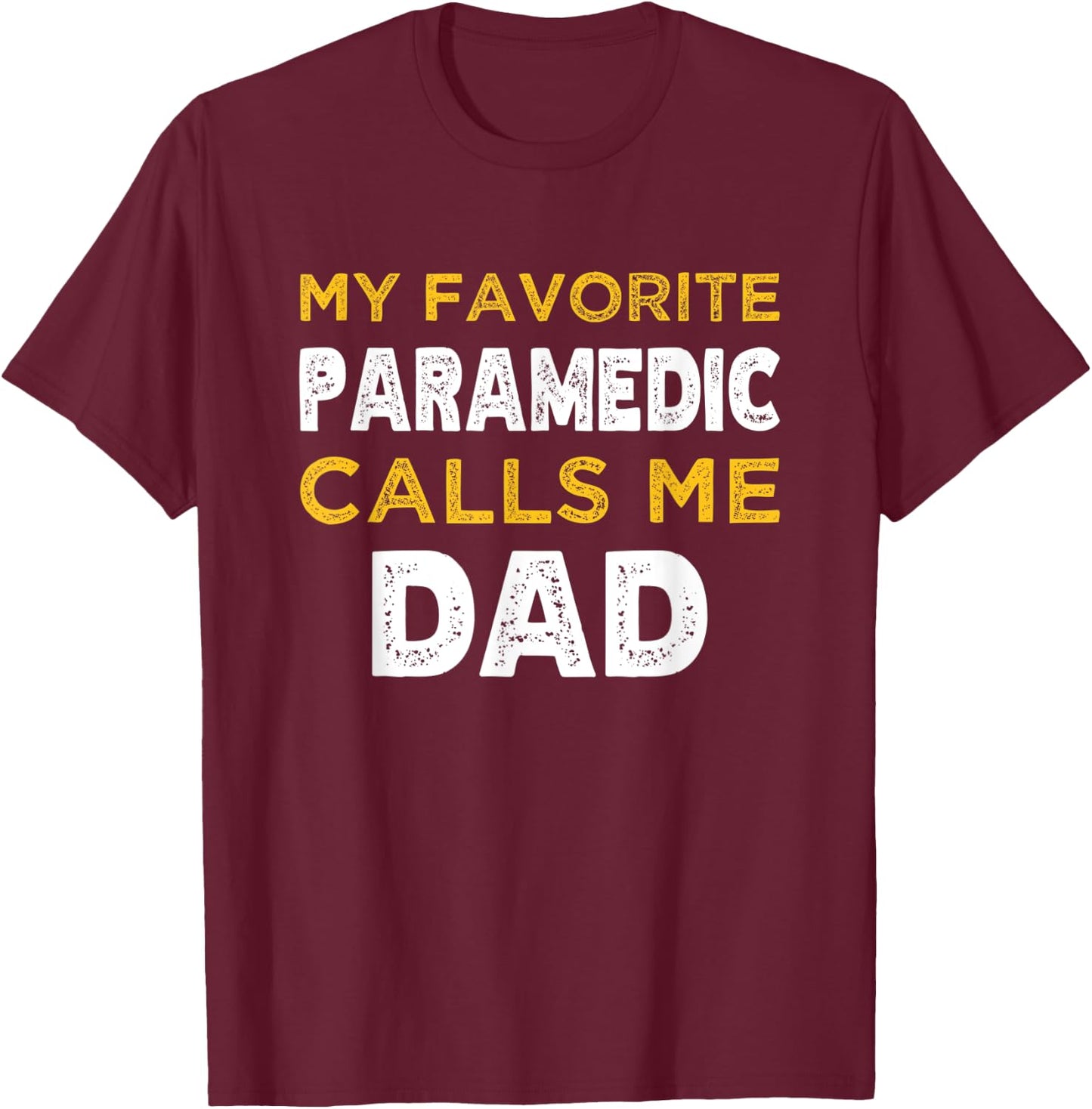 My Favorite Paramedic Calls Me Dad T-Shirt - T-Shirt | Maroon