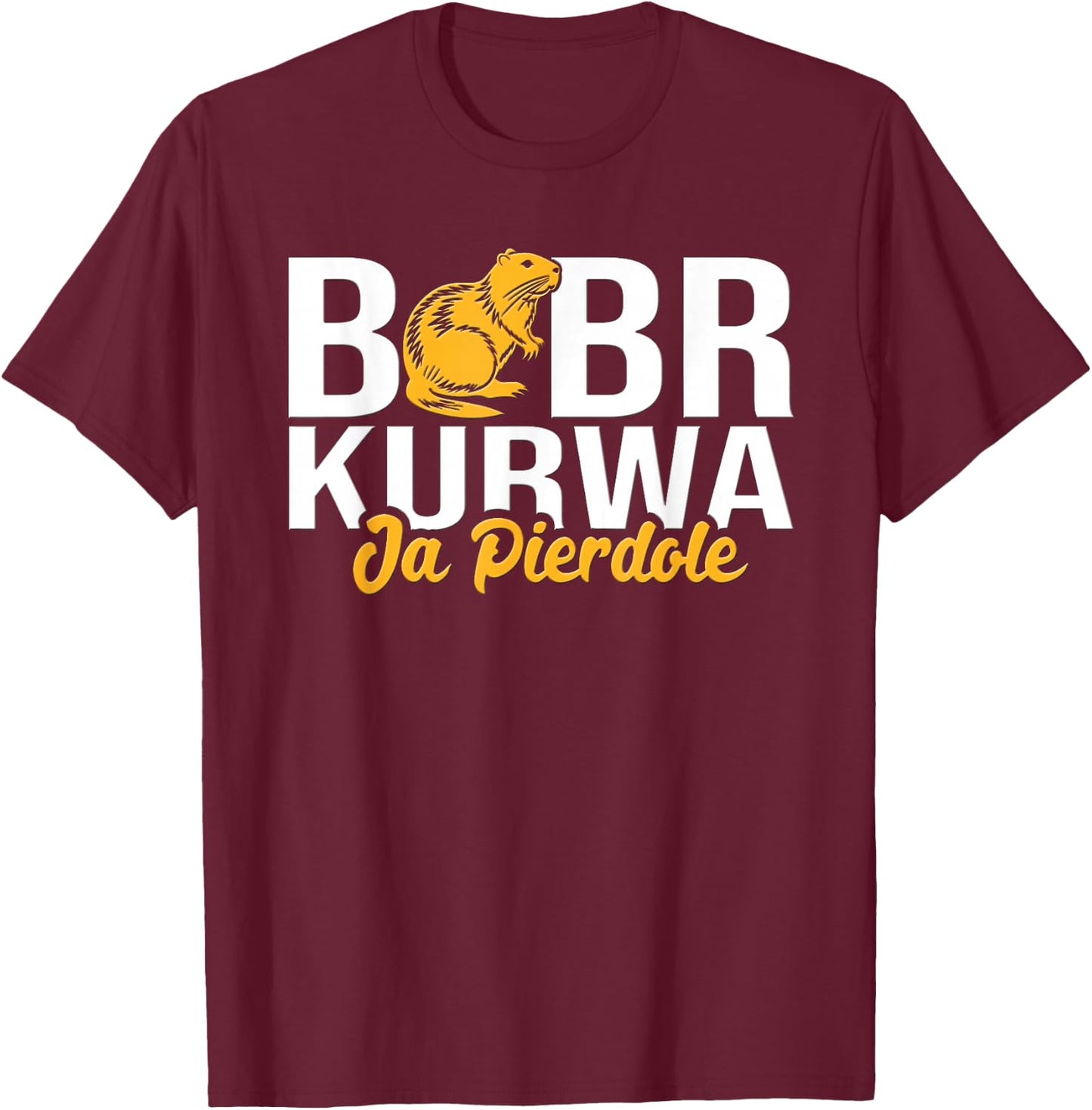 Bobr Kurwa Ja Pierdole T-Shirt - T-Shirt | Maroon