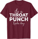 It's A Throat Punch Kinda Day Funny Throat Punch Women Men T-Shirt - T-Shirt | Maroon