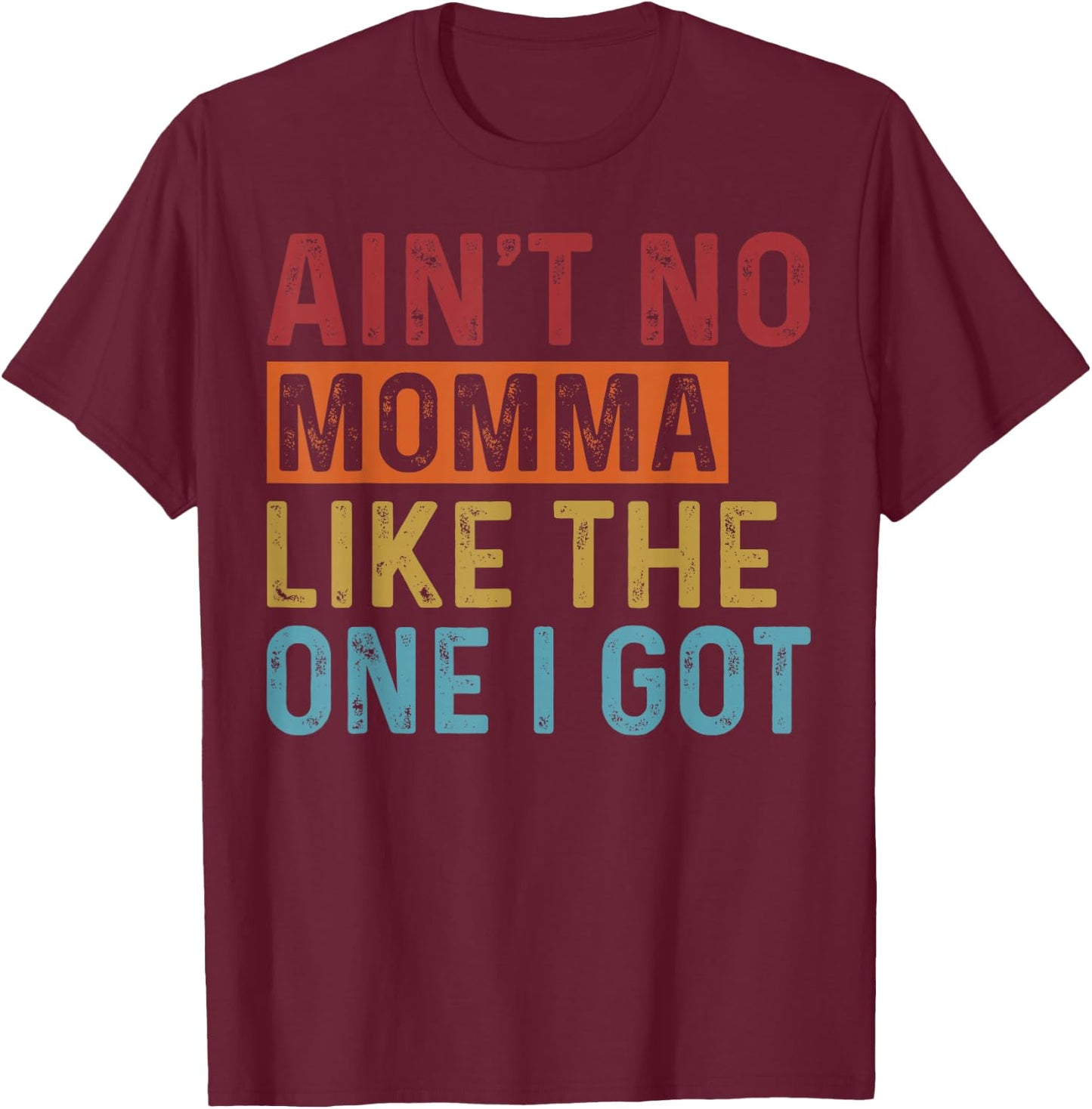 Ain't No Momma Like The One I Got Funny Family Reunion Mom T-Shirt - T-Shirt | Maroon