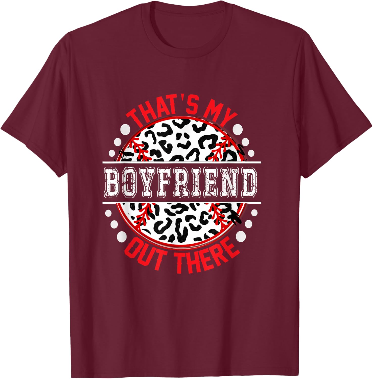 That's My BOYFRIEND Out There Baseball Cute Trendy T-Shirt - T-Shirt | Maroon