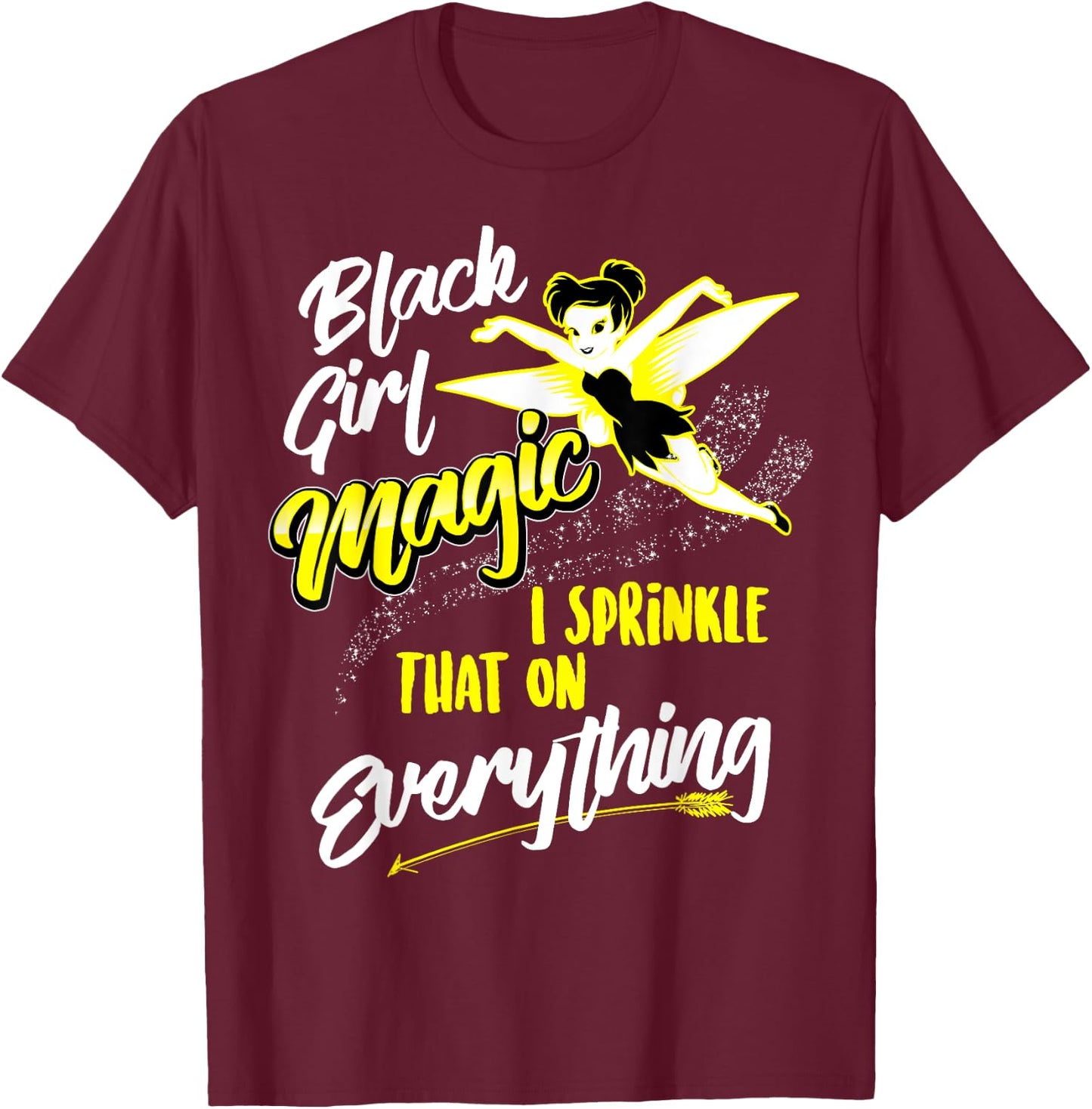 Black Girl Magic I Sprinkle That On Everything Funny Gift T-Shirt - T-Shirt | Maroon