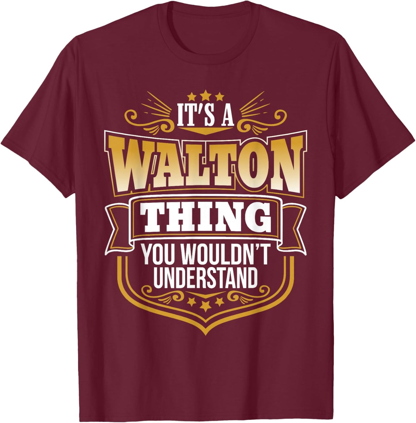 its a Walton thing you wouldnt understand Walton T-Shirt - T-Shirt | Maroon