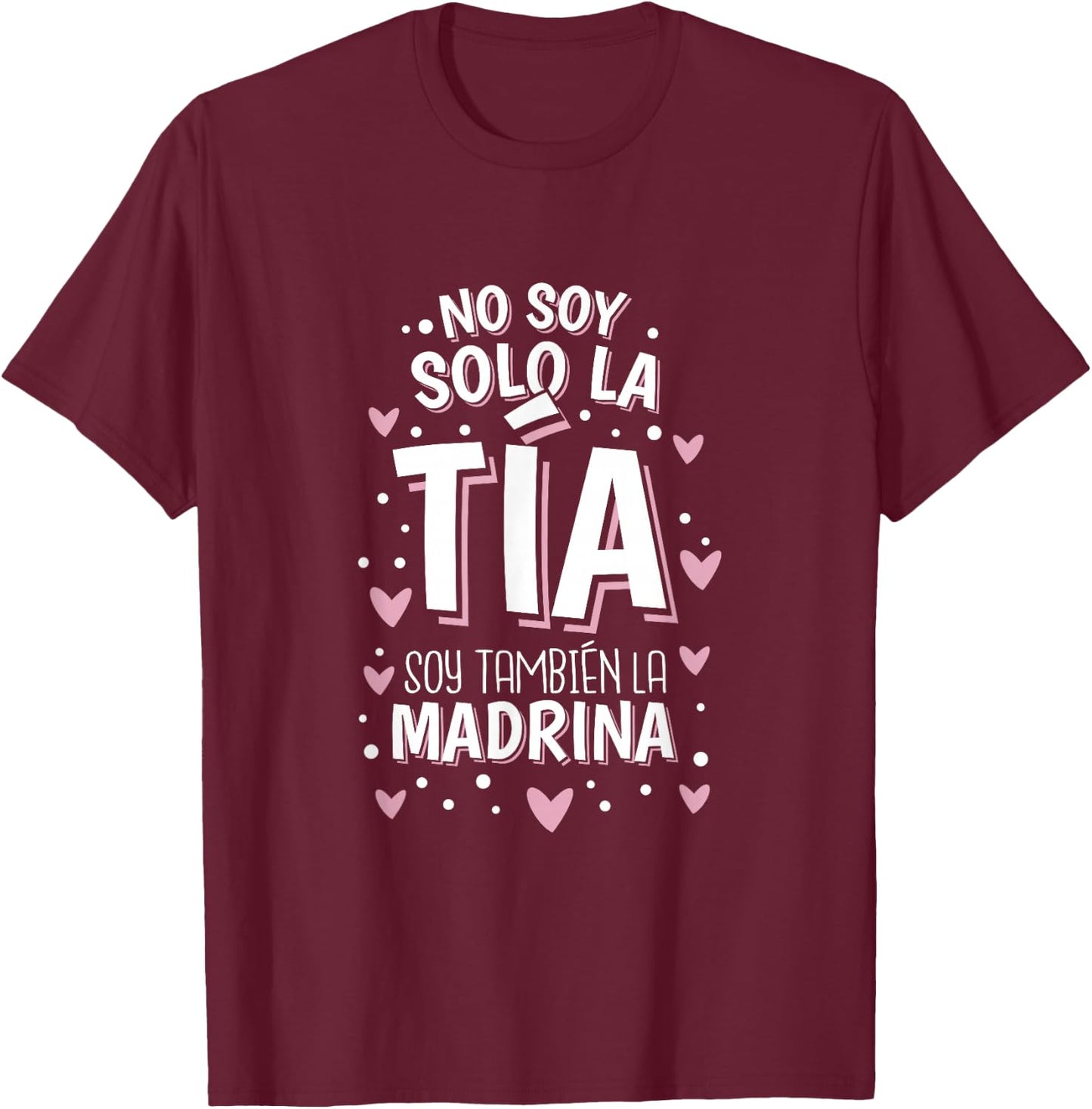 No Soy Solo La Tia Soy La Madrina T-Shirt - T-Shirt | Maroon