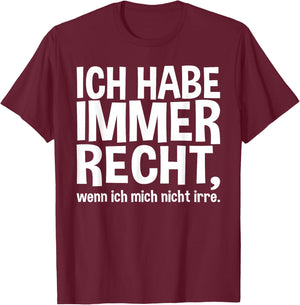 Lustiger Spruch - Ich Habe Immer Recht T-Shirt - T-Shirt | Maroon