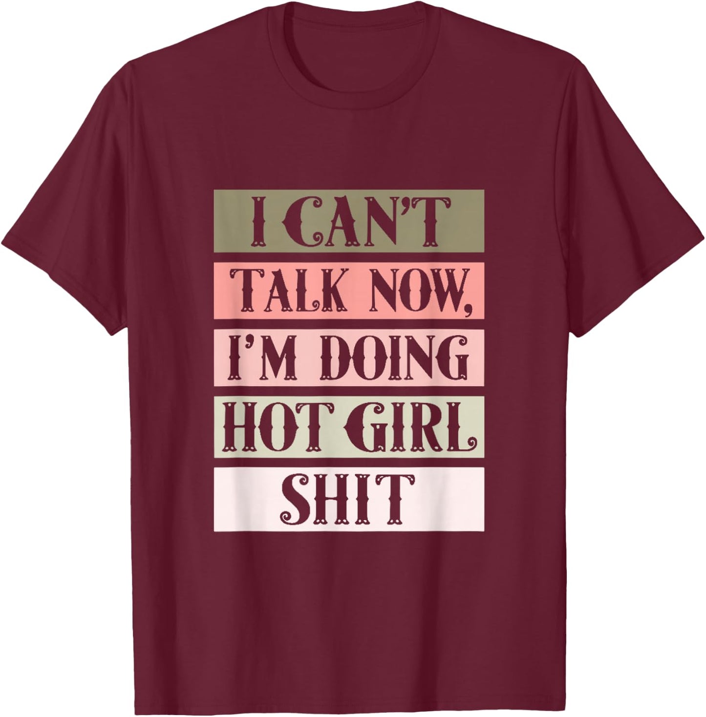 I can't talk now, I'm doing hot girl shit T-Shirt - T-Shirt | Maroon