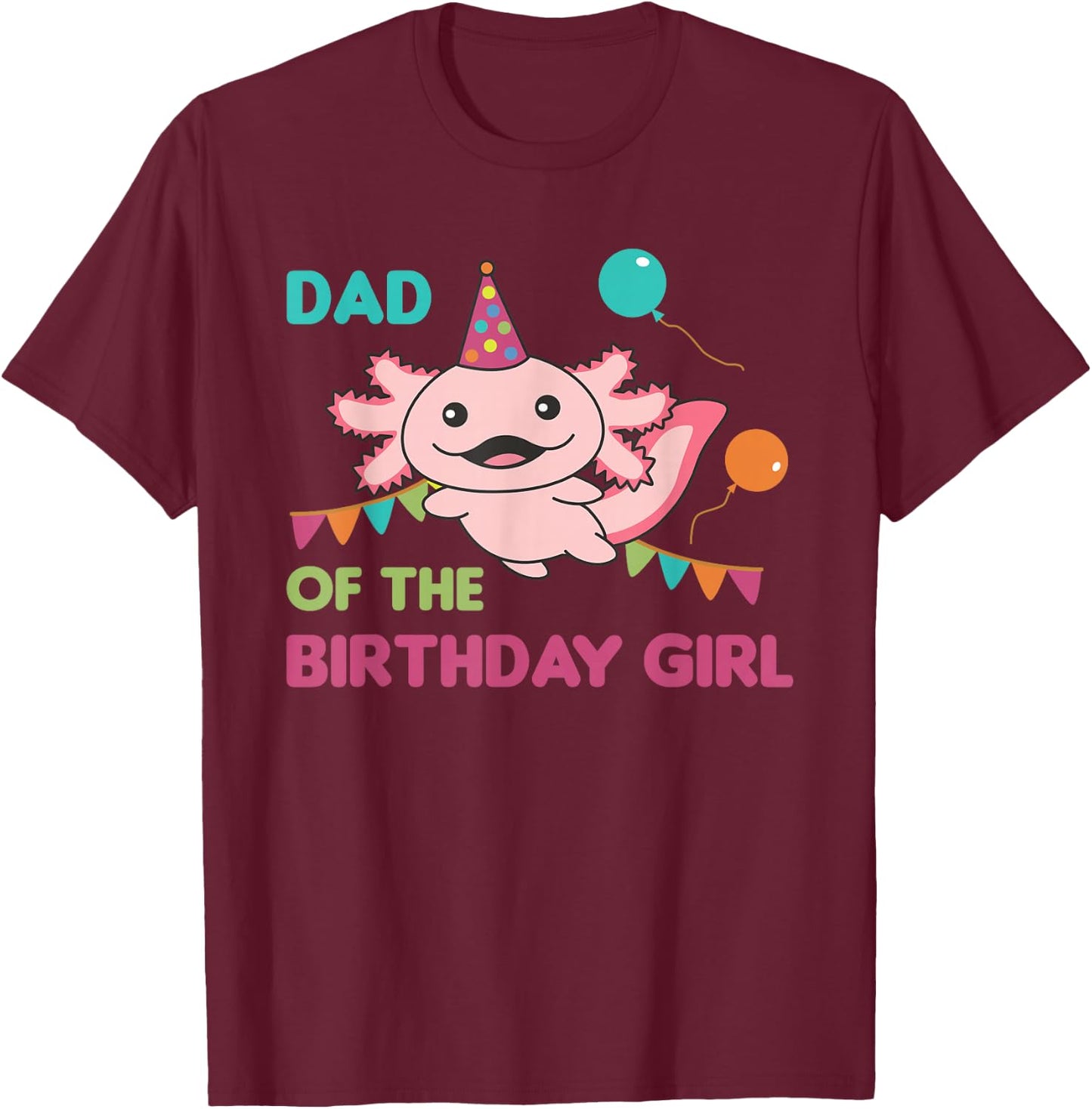 Dad Of The Birthday Girl Axolotl T-Shirt - T-Shirt | Maroon