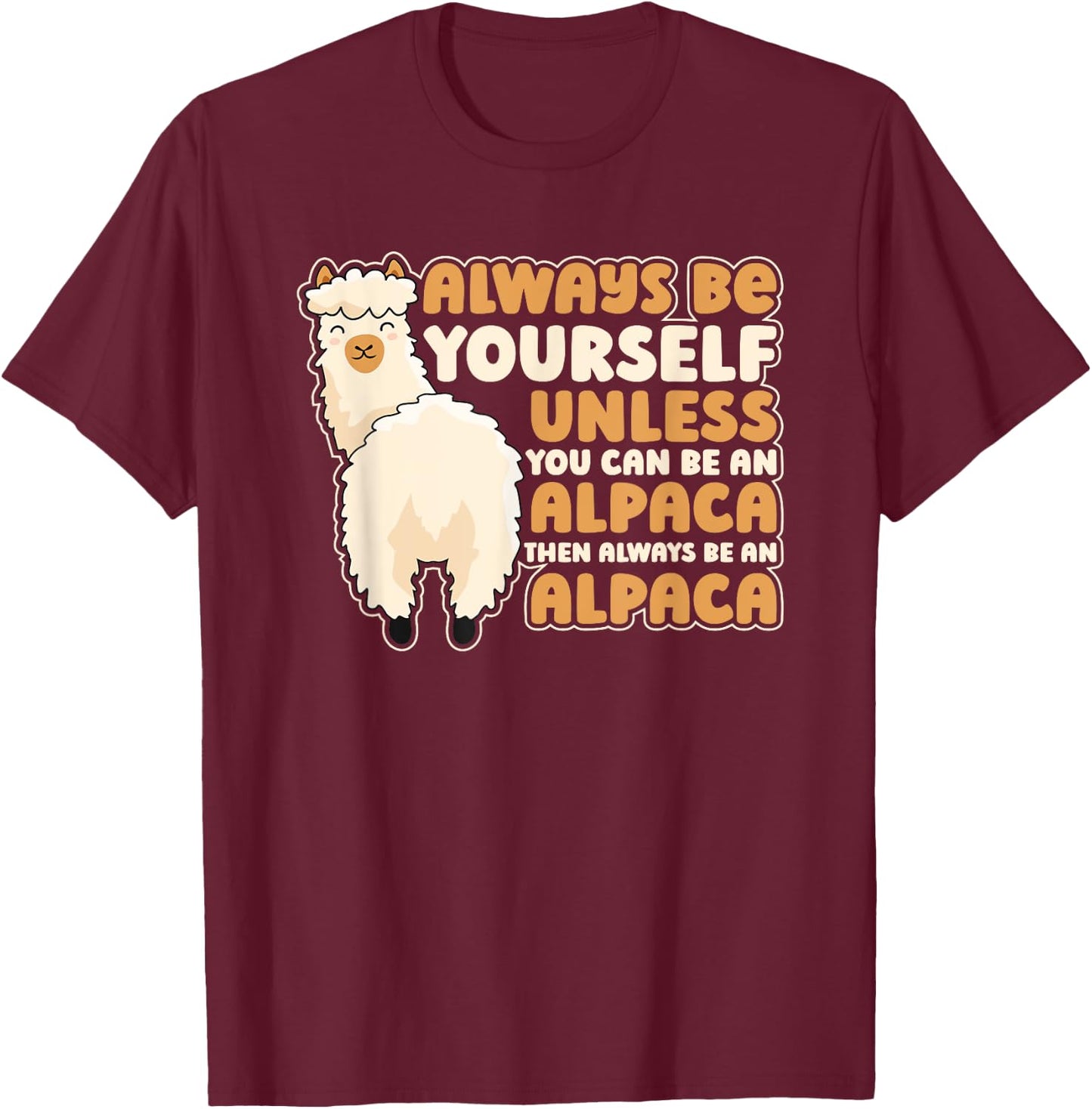 Always Be Yourself Unless You Can Be An Alpaca Llama Alpaca T-Shirt - T-Shirt | Maroon