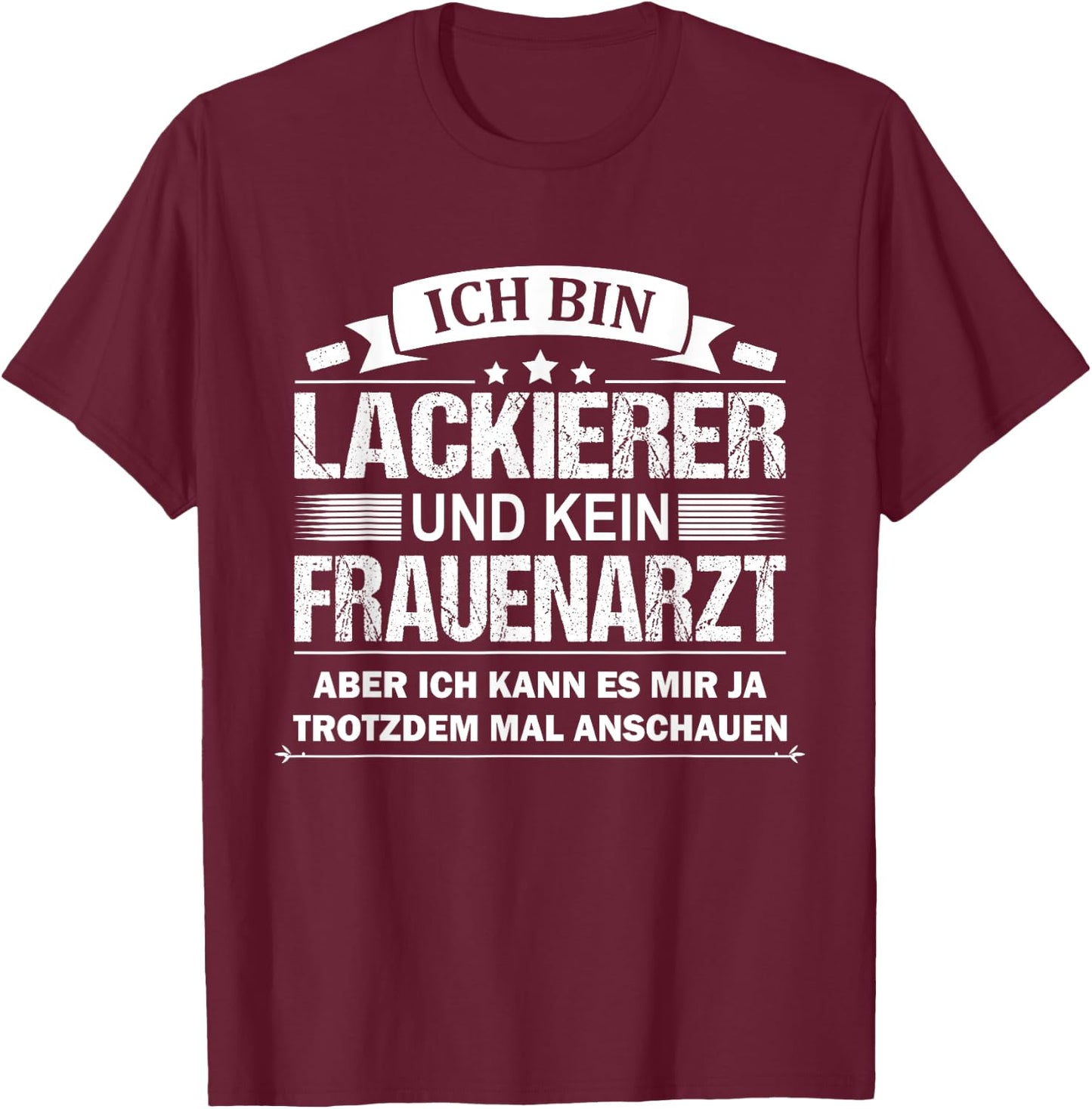 Ich Bin Lackierer Und Kein Frauenarzt Fahrzeuglackierer T-Shirt - T-Shirt | Maroon