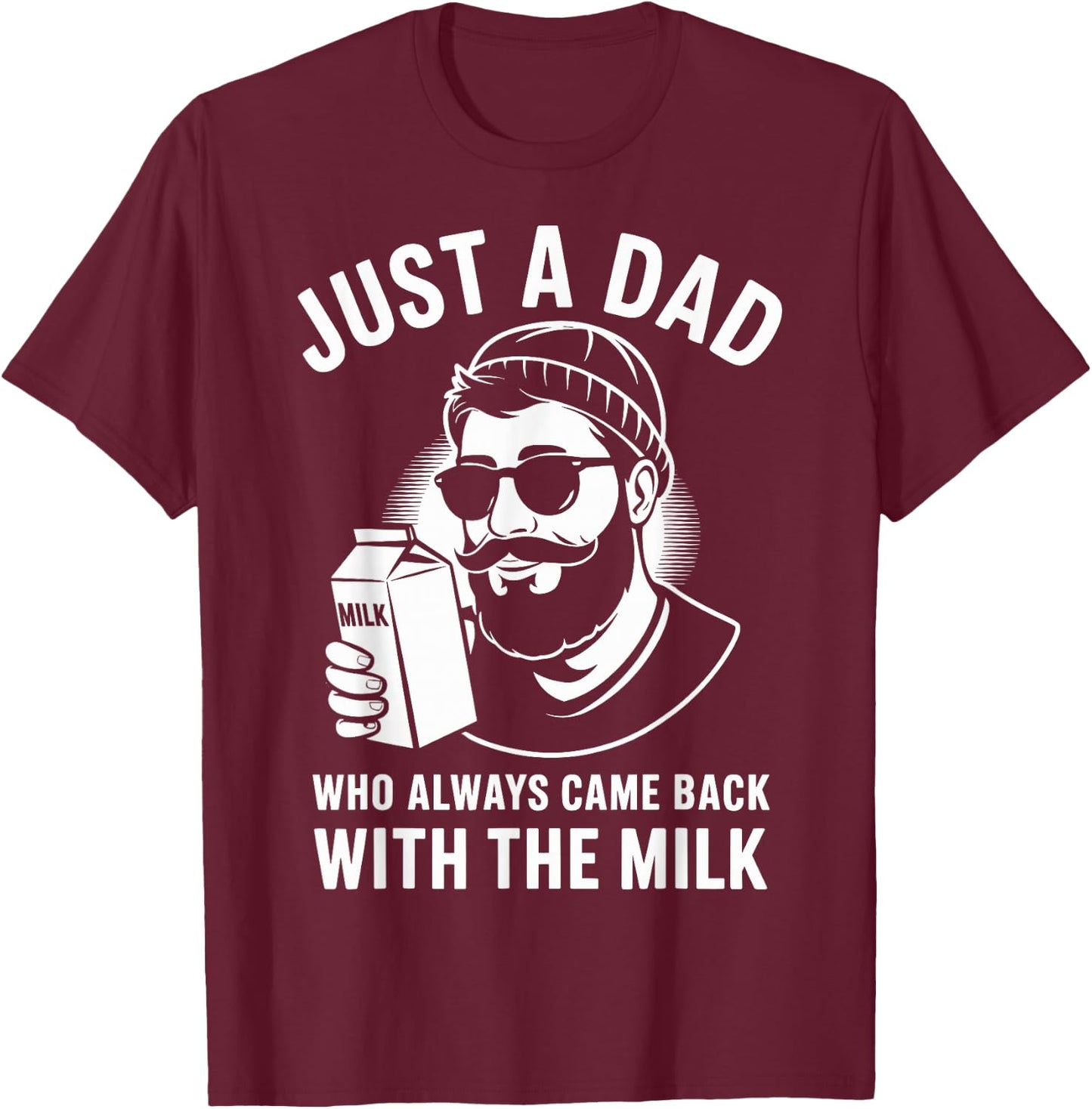 Just a dad who always came back with the milk fathers day T-Shirt - T-Shirt | Maroon