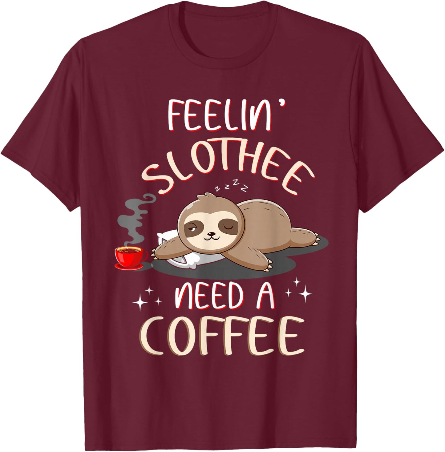 Slothee Wants Coffee Sloths Coffee T Shirts Funny T-Shirt - T-Shirt | Maroon