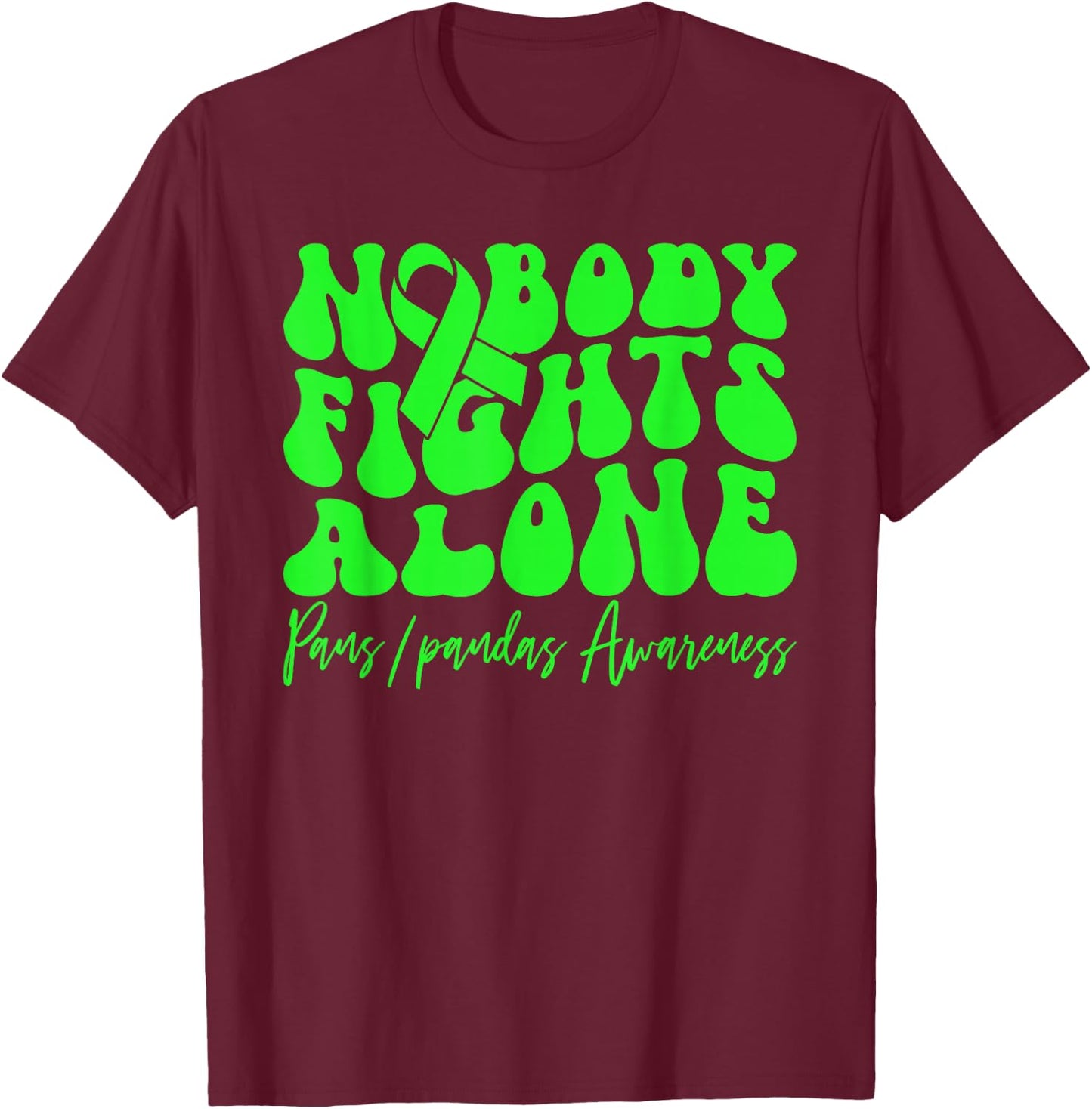 PANS-PANDAS Awareness Nobody Fights Alone T-Shirt - T-Shirt | Maroon