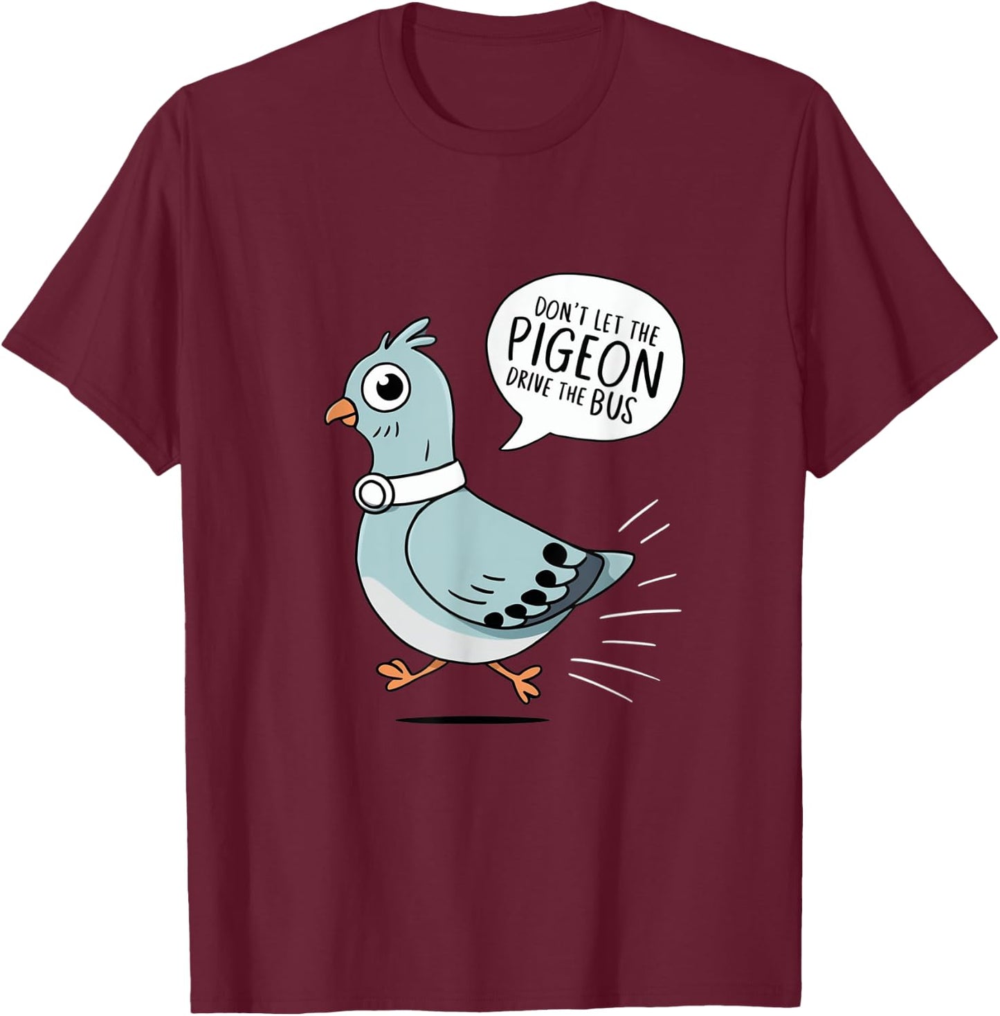 Don't Let the Pigeon Drive the Bus Funny Pigeon Lover T-Shirt - T-Shirt | Maroon