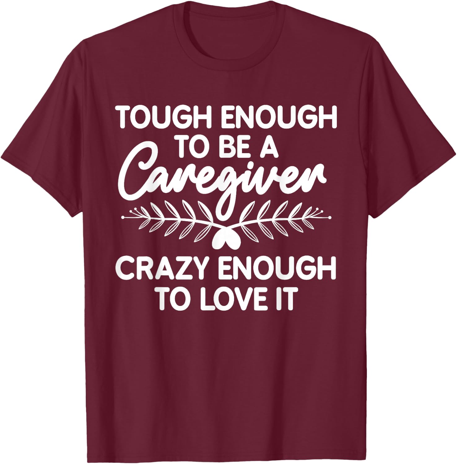 Funny Caregiver Art Men Girls Caregiving Caregiver T-Shirt - T-Shirt | Maroon