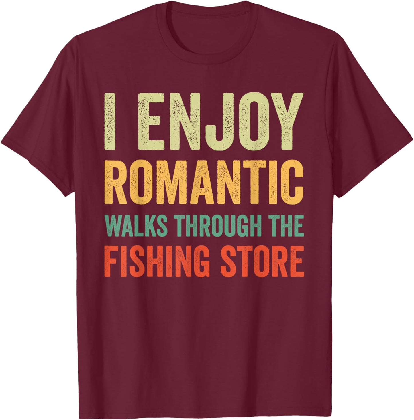 I Enjoy Romantic Walks Through The Fishing Store T-Shirt - T-Shirt | Maroon