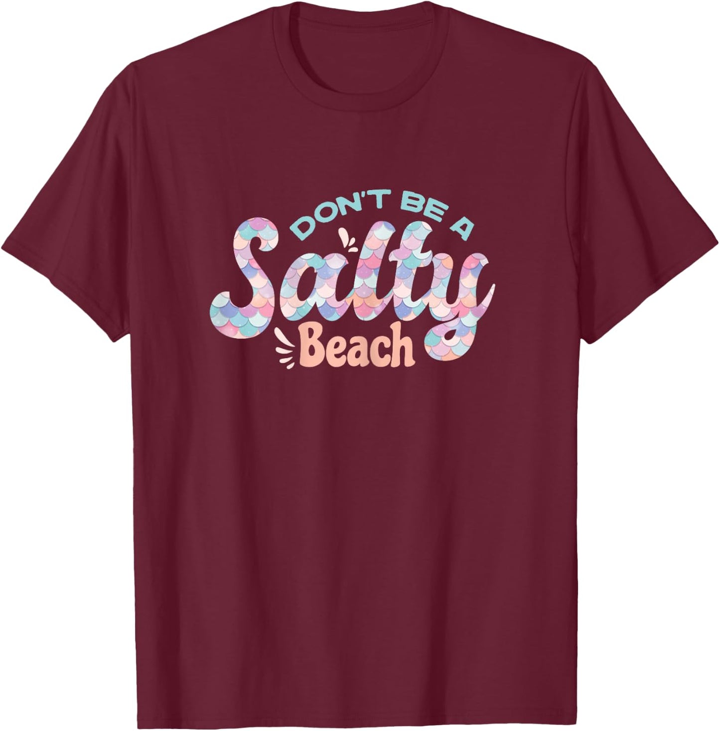 Funny Don't Be A Salty Beach Quote Cool Summer Mermaid Beach T-Shirt - T-Shirt | Maroon