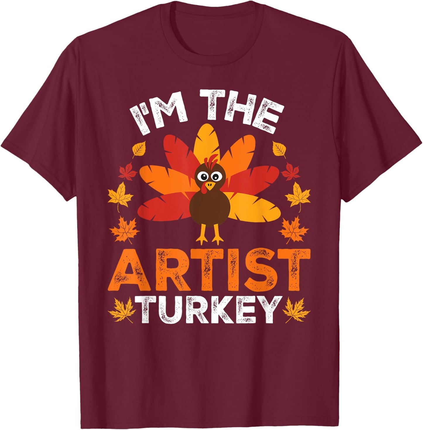 I'm The Artist Turkey, Funny Turkey Thanksgiving T-Shirt - T-Shirt | Maroon
