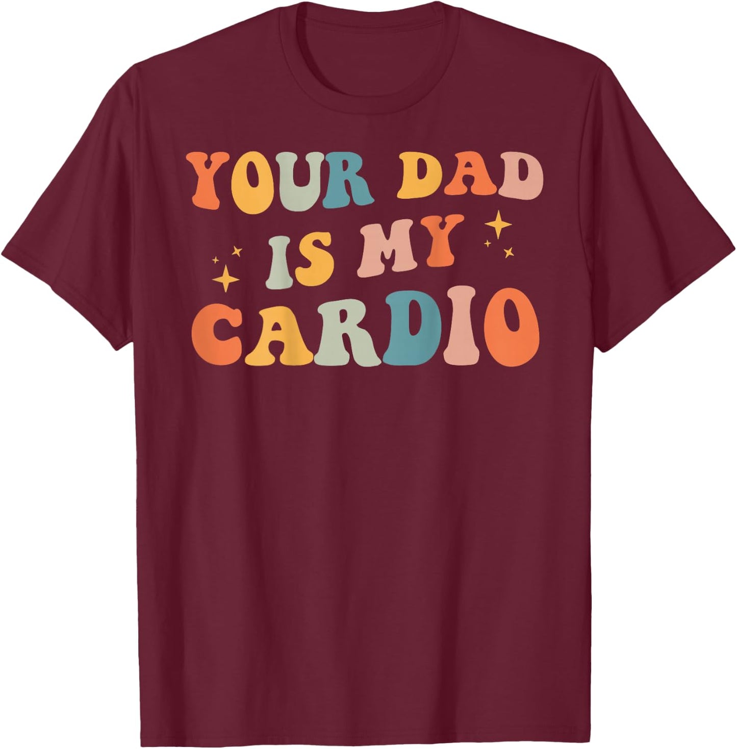 Your Dad Is My Cardio (On Back) Father's Day Women's Men's T-Shirt - T-Shirt | Maroon
