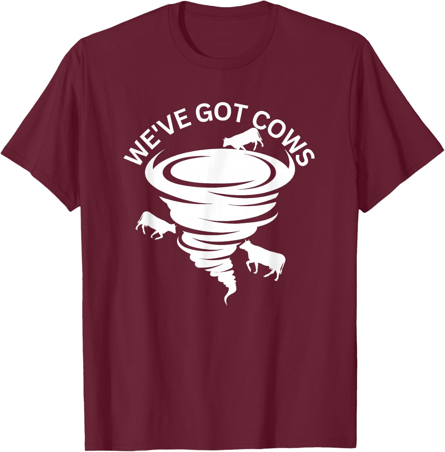 Funny We've Got Cows Tornado Storm Chaser T-Shirt - T-Shirt | Maroon