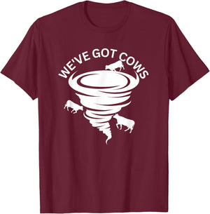 Funny We've Got Cows Tornado Storm Chaser T-Shirt - T-Shirt | Maroon