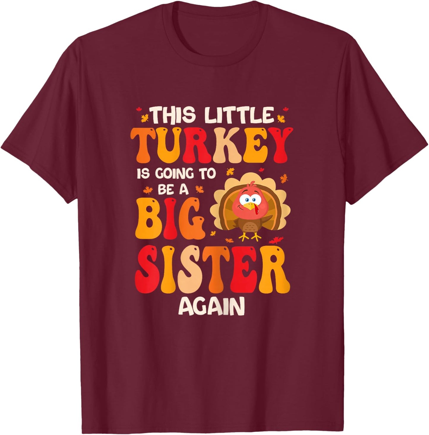 This Lil Turkey Going To Be A Big Sister Again Thanksgiving T-Shirt - T-Shirt | Maroon