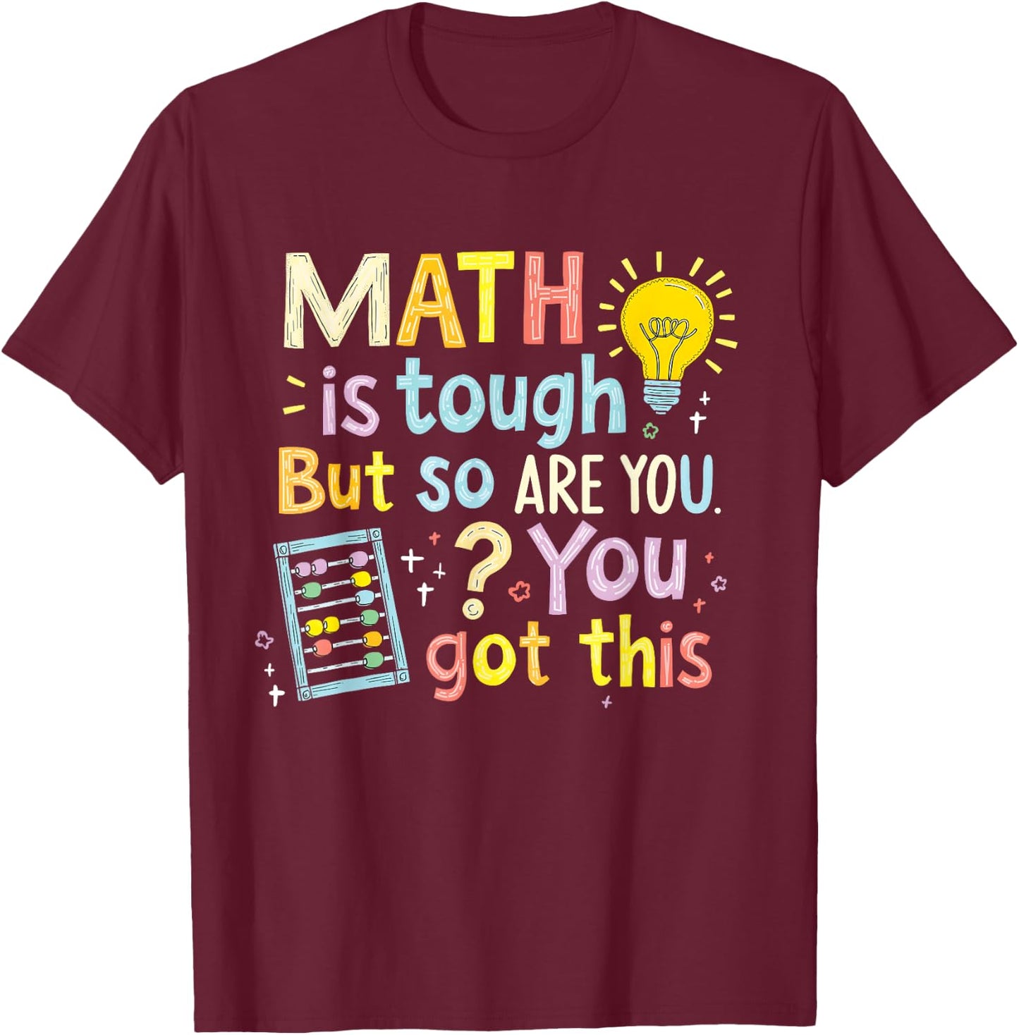 Math Is Tough But So Are You Funny You Got This T-Shirt - T-Shirt | Maroon