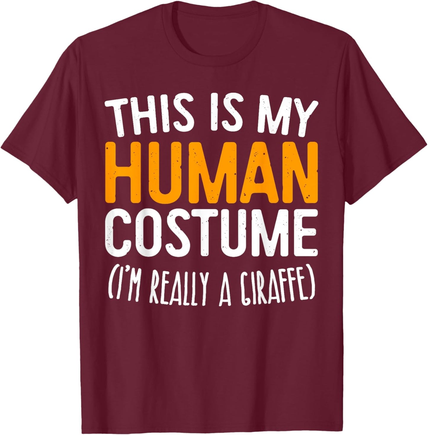 This Is My Human Costume I'm Really A Giraffe Shirt T-Shirt - T-Shirt | Maroon