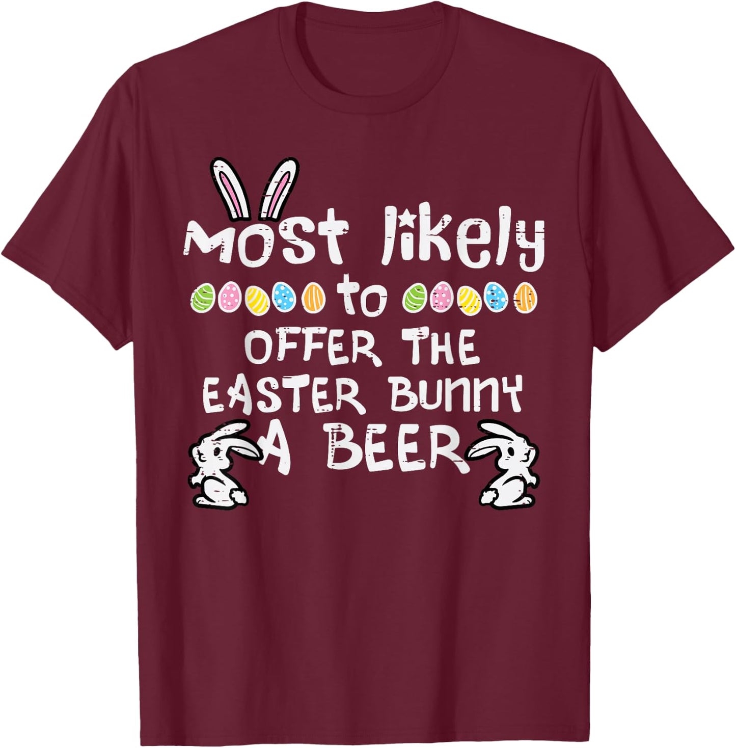Most Likely To Offer Easter Bunny Family Matching Dad Men T-Shirt - T-Shirt | Maroon