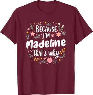 Women Because I'm Madeline That's Why Woman T-Shirt - T-Shirt | Maroon