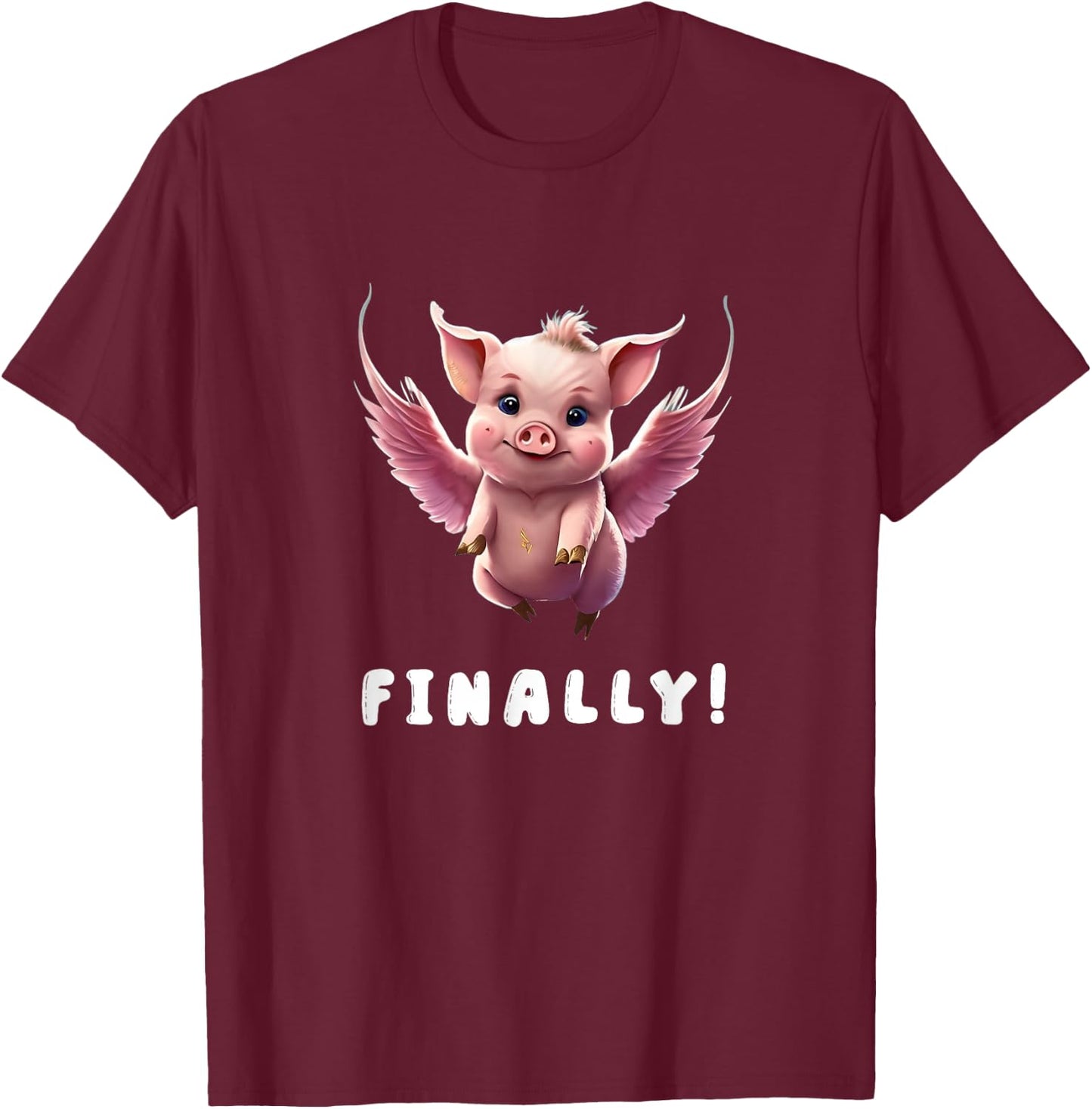 Finally, Cute Pink Pig Flying When The Pigs Fly Saying Funny T-Shirt - T-Shirt | Maroon