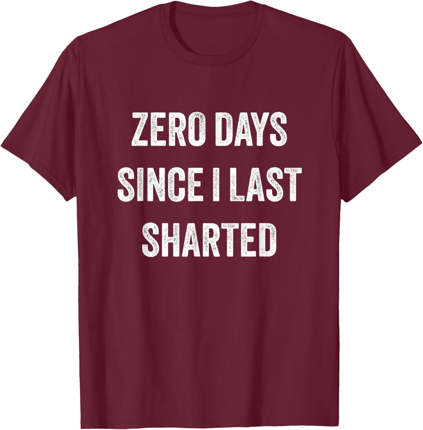 Funny Inappropriate Zero Days Since I Last Sharted T-Shirt - T-Shirt | Maroon
