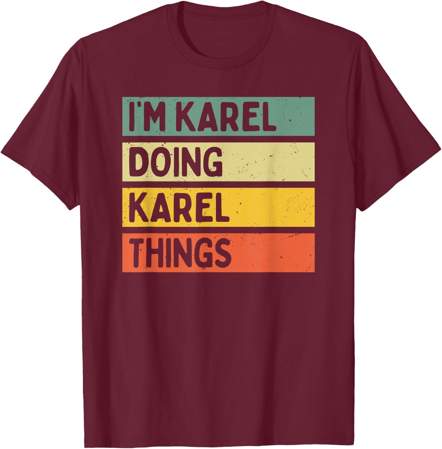 Citation personnalisée humoristique I'm Karel Doing Karel Things T-Shirt - T-Shirt | Maroon