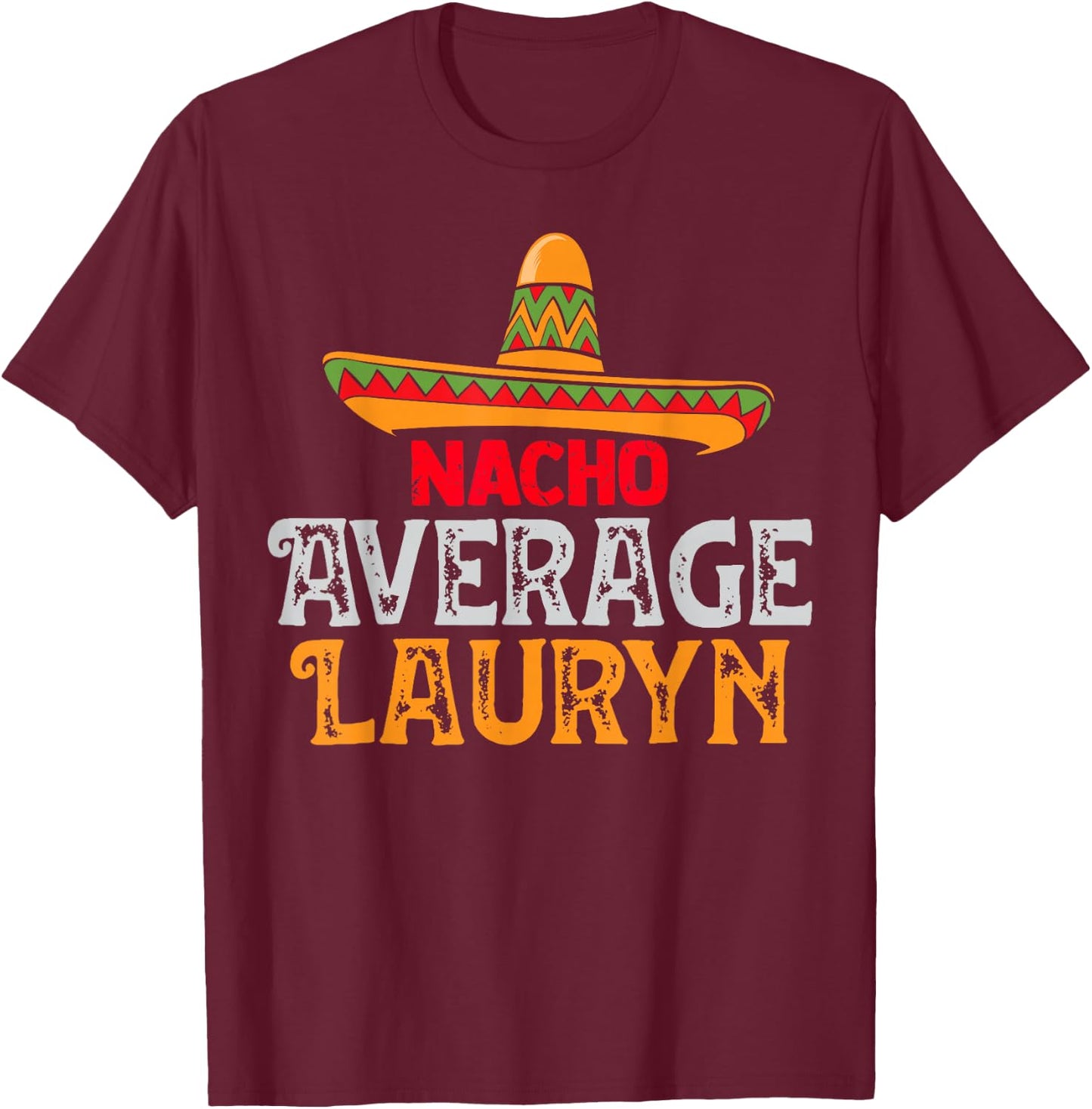 Nacho Average Lauryn Personalised Name Mexican Family T-Shirt - T-Shirt | Maroon