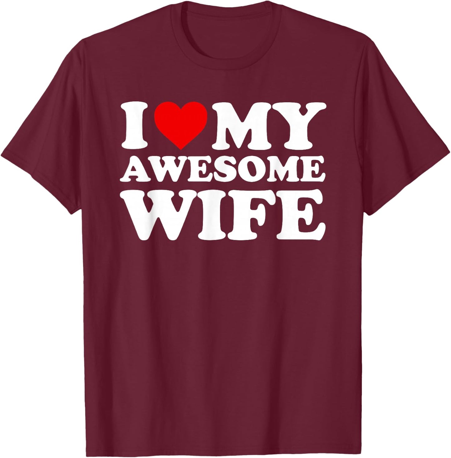 I Love My Awesome Wife Design with Heart T-Shirt - T-Shirt | Maroon
